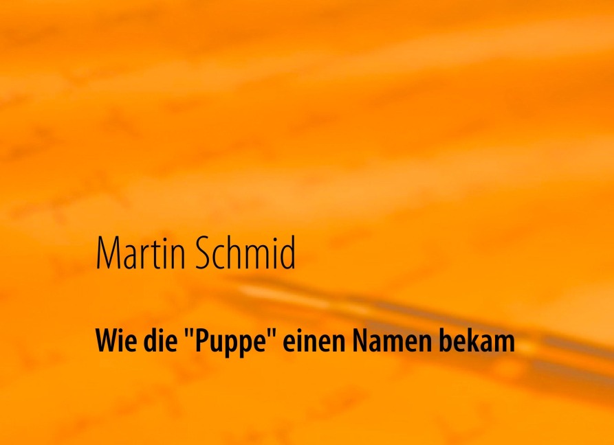 Wie die "Puppe" einen Namen bekam - Martin Schmid