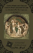 Celtic Music and Dance Echoes from Ancient Rituals to Modern Performances - Oriental Publishing