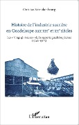 Cover-Bild zum Titel 'Histoire de l'industrie sucrière en Guadeloupe aux XIXe et XXe siècles' von 'Schnakenbourg'