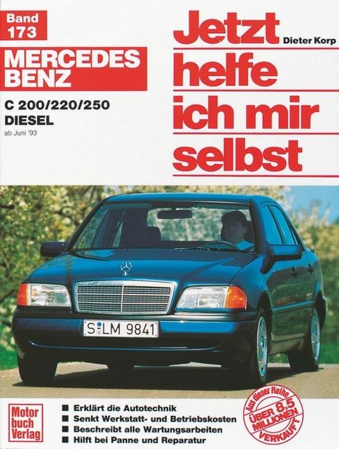 Mercedes Benz C 200 / 220/ 250 Diesel ab Juni '93. Jetzt helfe ich mir selbst - Dieter Korp, Gerhard Axmann