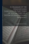 Cover-Bild zum Titel 'A Grammar of the Hindoostanee Language Or Part Third of Volume First of a System of Hindoostanee Philology' von 'John Borthwick Gilchrist'