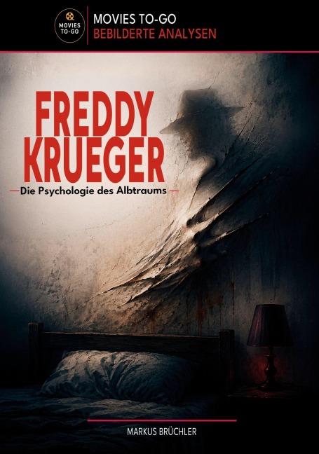 Freddy Krueger - Die Psychologie des Albtraums (Movies-To-Go) - Markus Brüchler