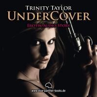 Undercover / Erotik Audio Story / Erotisches Hörbuch - Trinity Taylor
