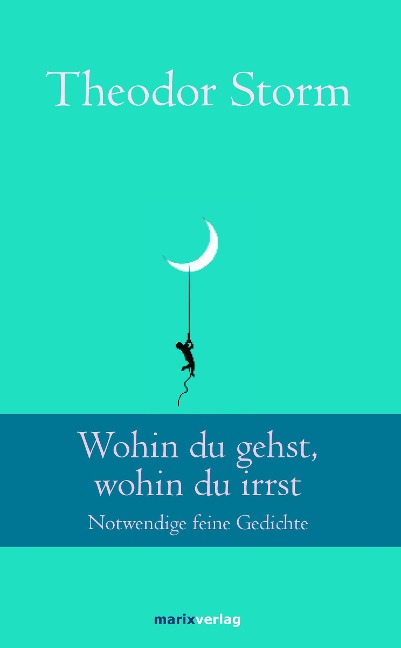 Wohin du gehst, wohin du irrst - Theodor Storm