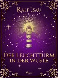Cover-Bild zum Titel 'Der Leuchtturm in der Wüste' von 'Ralf Isau'