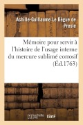 Cover-Bild zum Titel 'Mémoire Pour Servir À l'Histoire de l'Usage Interne Du Mercure Sublimé Corrosif' von 'Achille-Guillaume Le Bègue de Presle'