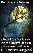 Die schönsten Gute-Nacht-Märchen zum Lesen und Träumen (Illustrierte Ausgabe) - Ludwig Bechstein, Julius Wolff, Joseph Jacobs, Hans Christian Andersen, Brüder Grimm