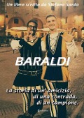 Baraldi. La storia di un'amicizia, di una contrada, di un campione - Stefano Sardo
