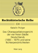 Cover-Bild zum Titel 'Das Oberappellationsgericht der vier freien Städte Deutschlands (1820-1879) und seine Richterpersönlichkeiten' von 'Katalin Polgar'