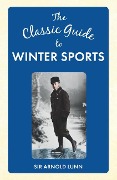 Cover-Bild zum Titel 'The Classic Guide to Winter Sports' von 'Arnold Lunn'