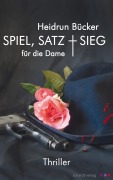 Spiel, Satz und Sieg für die Dame: Thriller - Heidrun Bücker