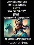 Chinese History (Part 1) - Xia Dynasty, Learn Mandarin Chinese language and Culture, Easy Lessons for Beginners to Learn Reading Chinese Characters, Words, Sentences, Paragraphs, Simplified Character Edition, HSK All Levels - Yuxuan Li