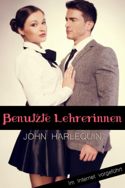 Benutzte Lehrerinnen - John Harlequin