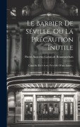 Cover-Bild zum Titel 'Le Barbier De Séville, Ou La Précaution Inutile: Comédie En 4 Actes, Précédée D'une Lettre...' von ''