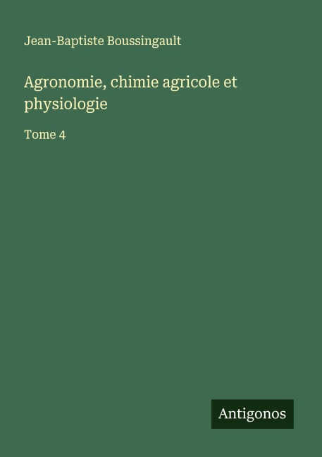 Agronomie, chimie agricole et physiologie - Jean-Baptiste Boussingault