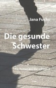 Cover-Bild zum Titel 'Die gesunde Schwester' von 'Jana Fuchs'
