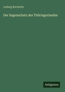 Cover-Bild zum Titel 'Der Sagenschatz des Thüringerlandes' von 'Ludwig Bechstein'