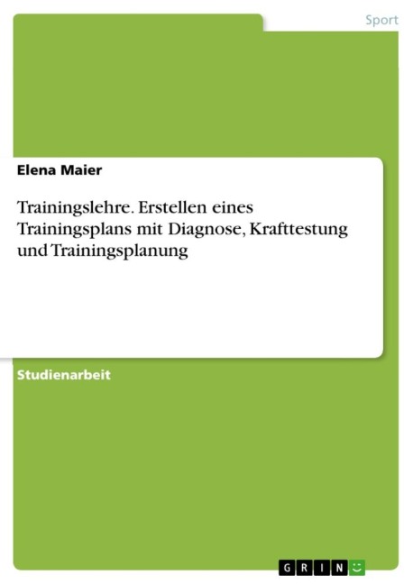 Trainingslehre. Erstellen eines Trainingsplans mit Diagnose, Krafttestung und Trainingsplanung - Elena Maier