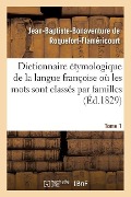 Cover-Bild zum Titel 'Dictionnaire Étymologique de la Langue Françoise Où Les Mots Sont Classés Par Familles. Tome 1' von 'Jean-Baptiste-Bonaventure de Roquefort-Flaméricourt'