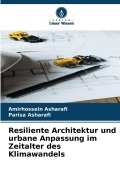 Cover-Bild zum Titel 'Resiliente Architektur und urbane Anpassung im Zeitalter des Klimawandels' von 'Amirhossein Asharafi, Parisa Asharafi'