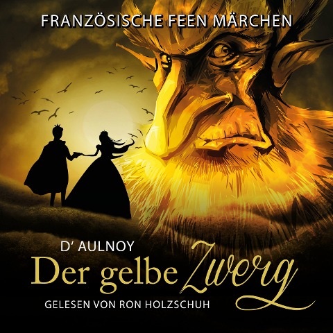 Französische Feen Märchen: Der gelbe Zwerg - D'Aulnoy, D'Aulnoy