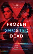 Frozen, Ghosted, Dead - Sameena Jehanzeb