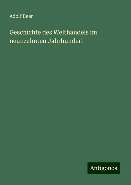 Geschichte des Welthandels im neunzehnten Jahrhundert - Adolf Beer