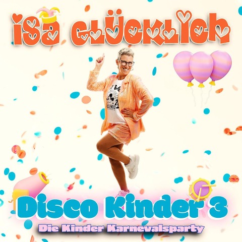 Disco Kinder 3 - Die Kinder Karnevalsparty - Isa Glücklich