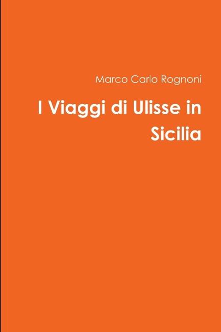 I Viaggi di Ulisse in Sicilia - Marco Carlo Rognoni