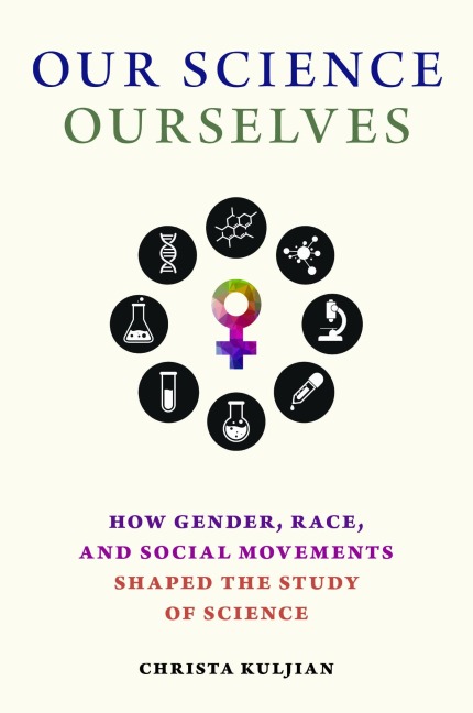 Our Science, Ourselves - Christa Kuljian