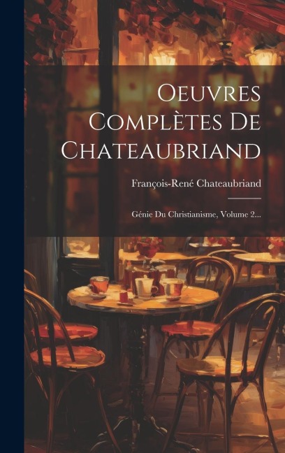 Oeuvres Complètes De Chateaubriand: Génie Du Christianisme, Volume 2... - 