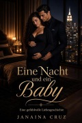 Cover-Bild zum Titel 'Eine Nacht und ein Baby - Eine gefühlvolle Liebesgeschichte' von 'Janaina Cruz'