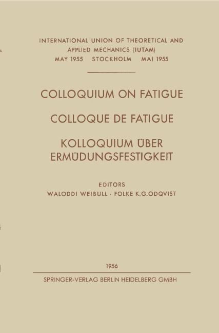 Colloquium on Fatigue / Colloque de Fatigue / Kolloquium Über Ermüdungsfestigkeit - Folke Karl Gustav Odqvist, Waloddi Weibull