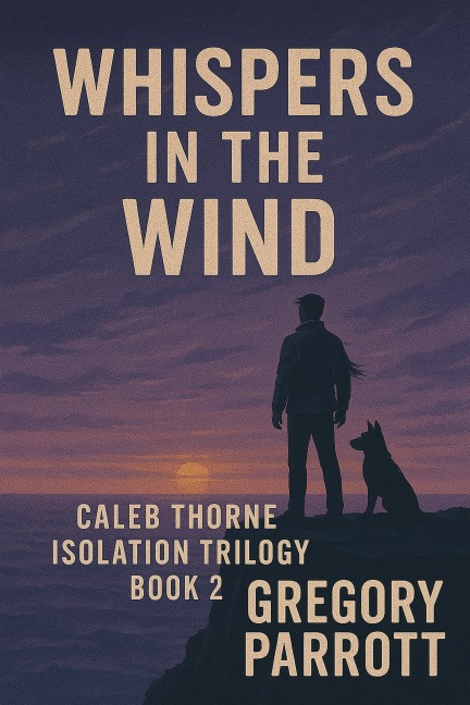 Whispers in the Wind (Caleb Thorne Isolation Trilogy, #2) - Gregory Parrott