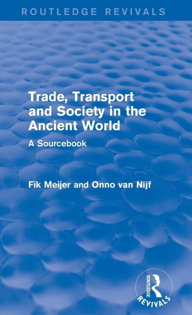 Trade, Transport and Society in the Ancient World (Routledge Revivals) - Onno van Nijf, Fik Meijer