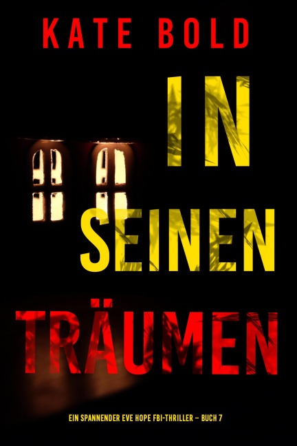 In seinen Träumen-Ein spannender Eve Hope FBI-Thriller (Buch 7) - Kate Bold