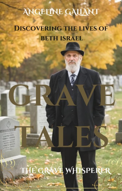 Grave Tales: Discovering the Lives of Beth Israel (The Grave Whisperer) - Angeline Gallant