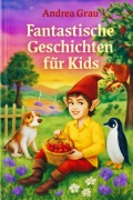 Cover-Bild zum Titel 'Fantastische Geschichten für Kids' von 'Andrea Grau'