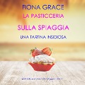 Cover-Bild zum Titel 'La pasticceria sulla spiaggia: Una tartina insidiosa (I gialli della pasticceria sulla spiaggia ¿ Libro 5)' von 'Fiona Grace'