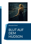 Cover-Bild zum Titel 'Blut auf dem Hudson' von 'Alexander Erkert'