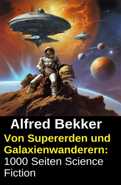 Von Supererden und Galaxienwanderern: 1000 Seiten Science Fiction - Alfred Bekker