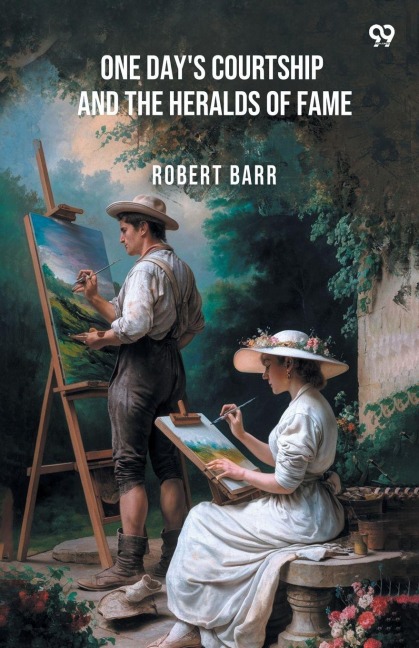 One Day's Courtship And The Heralds Of Fame - Robert Barr