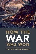Cover-Bild zum Titel 'How the War Was Won' von 'Phillips Payson O'Brien'