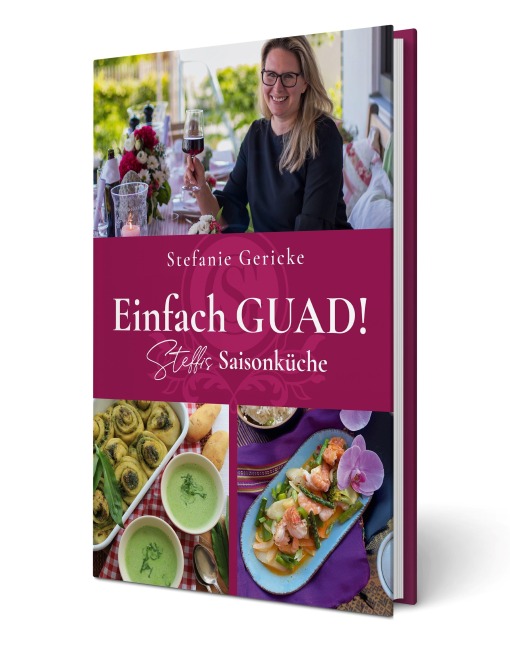 Einfach GUAD! Steffis Saisonküche - Stefanie Gericke