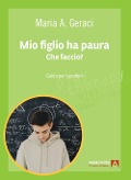 Cover-Bild zum Titel 'Mio figlio ha paura. Che faccio? Guida pratica per i genitori' von 'Maria Angela Geraci'
