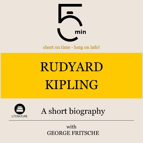 Rudyard Kipling: A short biography - George Fritsche, Minute Biographies, Minutes