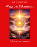 Cover-Bild zum Titel 'Wege der Erkenntnis, praktische Erkenntnistheorie, was ist Wahrheit, Erkenntnisinstrumente' von 'Hans-Albrecht Zahn'
