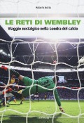 Cover-Bild zum Titel 'Le reti di Wembley. Viaggio nostalgico nella Londra del calcio' von 'Roberto Gotta'