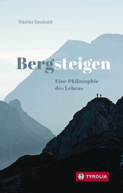 Bergsteigen - Eine Philosophie des Lebens - Günter Seubold