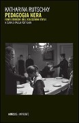 Pedagogia nera. Fonti storiche dell'educazione civile - Katharina Rutschky